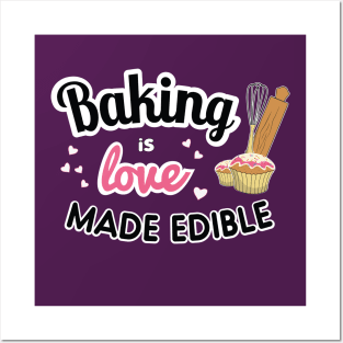 Baking is love made edible Posters and Art